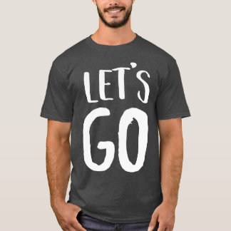 Lets Go T-Shirt