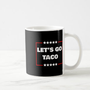 Let's Go Taco 6 Coffee Mug