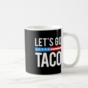 Let's Go Taco Always Chickens Out Funny For Men Wo Coffee Mug