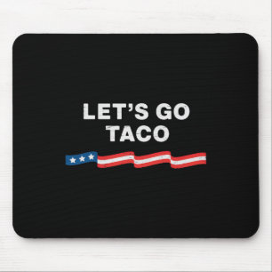 Let's Go Taco Always Chickens Out  Mouse Pad