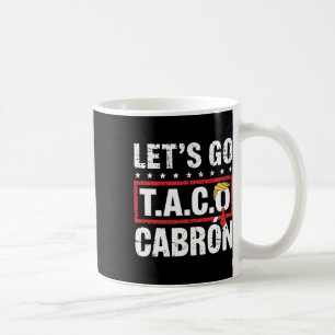 Let's Go Taco Cabrón Fun Anti Trump Political Prot Coffee Mug