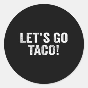 Let's Go Taco &#; Classic Round Sticker