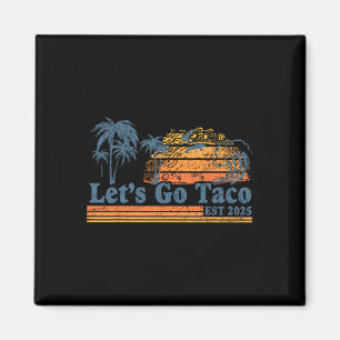 Let's Go Taco Est 2025 Funny Retro Gulf Of Taco Ch Magnet