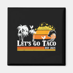 Let's Go Taco Est 2025 Funny Retro Gulf Of Taco Ch Magnet