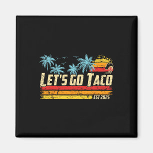 Let's Go Taco Est 2025 Funny Retro Gulf Of Taco Ch Magnet