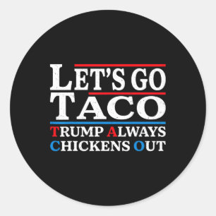 Let's Go Taco Funny Always Chickens Out Let's Go T Classic Round Sticker