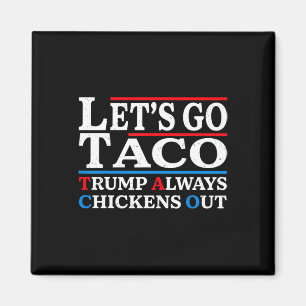 Let's Go Taco Funny Always Chickens Out Let's Go T Magnet