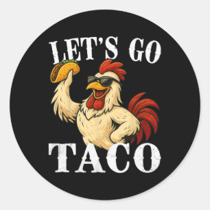 Let's Go Taco Funny Chicken Holding Taco  Classic Round Sticker