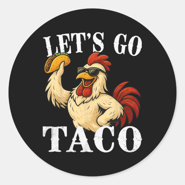Let's Go Taco Funny Chicken Holding Taco  Classic Round Sticker (Front)