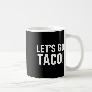 Let's Go Taco Funny Meme Coffee Mug