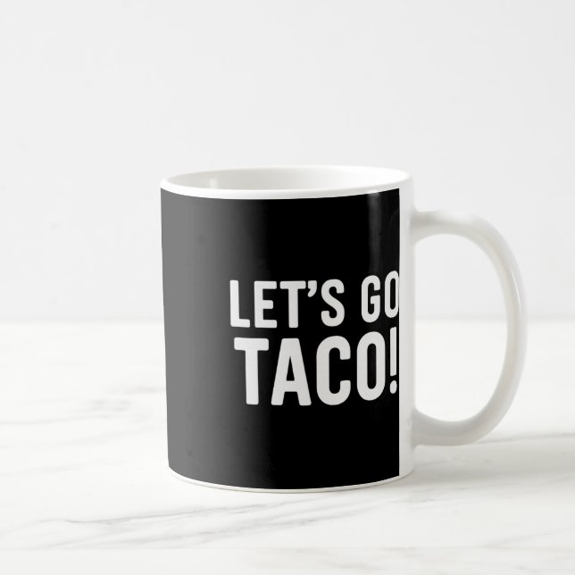Let's Go Taco Funny Meme  Coffee Mug (Right)