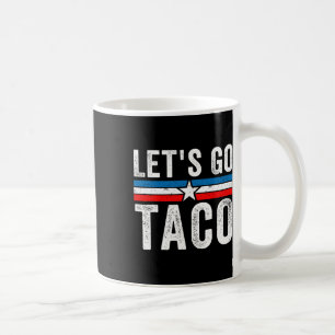 Let's Go Taco Funny Meme Let’s Go Taco Coffee Mug