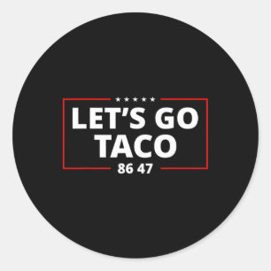 Let's Go Taco Funny Parody Meme Anti President 864 Classic Round Sticker