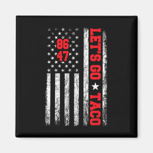 Let's Go Taco Funny Parody Meme Anti President 864 Magnet