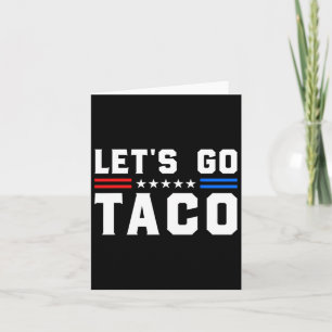 Let's Go Taco - Funny Patriotic Taco Trade Tariff Card