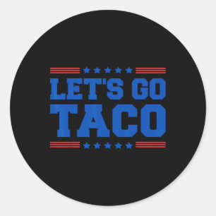 Let's Go Taco - Funny Patriotic Taco Trade Tariff Classic Round Sticker