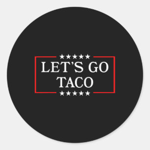 Let's Go Taco - Funny Patriotic Taco Trade Tariff Classic Round Sticker