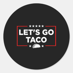 Let's Go Taco - Funny Patriotic Taco Trade Tariff  Classic Round Sticker