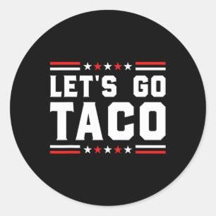 Let's Go Taco - Funny Patriotic Taco Trade Tariff  Classic Round Sticker