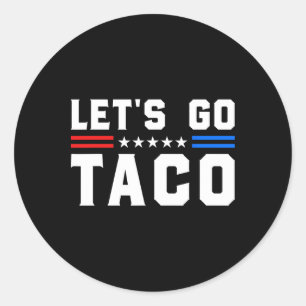 Let's Go Taco - Funny Patriotic Taco Trade Tariff Classic Round Sticker