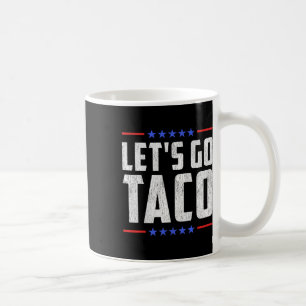 Let's Go Taco - Funny Patriotic Taco Trade Tariff  Coffee Mug