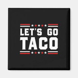 Let's Go Taco - Funny Patriotic Taco Trade Tariff Magnet