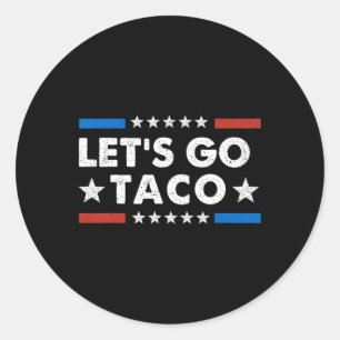 Let's Go Taco Funny Political Let's Go Taco Classic Round Sticker