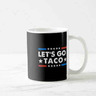 Let's Go Taco Funny Political Let's Go Taco Coffee Mug