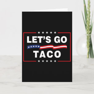 Let's Go Taco Funny Political Taco Trump Always Ch Card