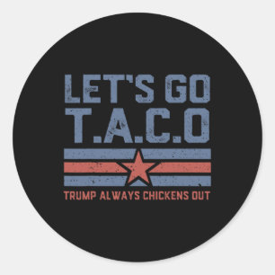 Let's Go Taco Funny Political Tees Trump Always Ch Classic Round Sticker