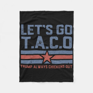 Let's Go Taco Funny Political Tees Trump Always Ch Fleece Blanket