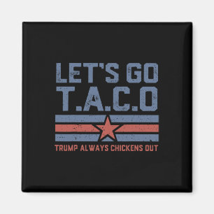Let's Go Taco Funny Political Tees Trump Always Ch Magnet