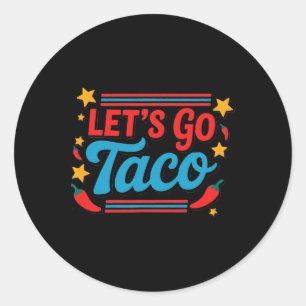 Let's Go Taco Funny Saying Quote For Men Women Tac Classic Round Sticker