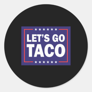 Let's Go Taco Funny Saying Quote For Men Women Tac Classic Round Sticker