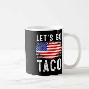 Let's Go Taco Funny Saying Quote For Men Women Tac Coffee Mug