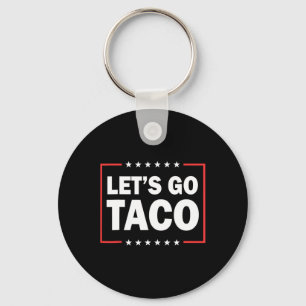 Let's Go Taco Funny Saying Quote For Men Women Tac Key Ring
