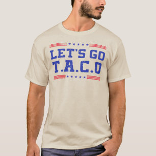 Let's Go Taco! Funny T.A.C.O Trump Always Chickens T-Shirt
