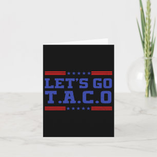 Let's Go Taco Funny Taco T.a.c.o Trump Always Chic Card