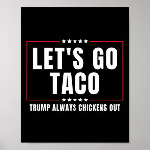 Let's Go Taco Funny Taco Trump Always Chickens Out Poster