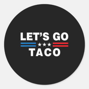 Let's Go Taco Funny Taco Trump T.a.c.o Funny Polit Classic Round Sticker