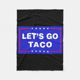 Let's Go Taco Funny Taco Trump T.a.c.o Let's Go Ta Fleece Blanket