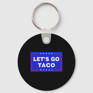 Let's Go Taco Funny Taco Trump T.a.c.o Let's Go Ta Key Ring