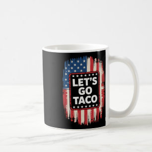Let's Go Taco Funny Trade Tariff Political Taco Lo Coffee Mug