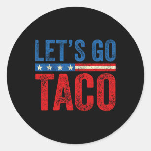 Let's Go Taco Funny Trump Always Chickens Out _10  Classic Round Sticker