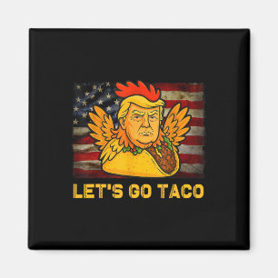 Let's Go Taco Funny Trump Always Chickens Out 11 Magnet