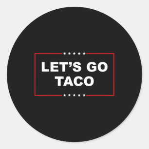 Let's Go Taco Funny Trump Always Chickens Out 16 Classic Round Sticker