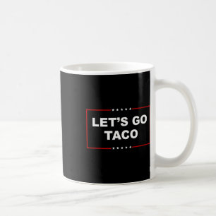 Let's Go Taco Funny Trump Always Chickens Out 16 Coffee Mug