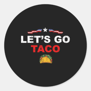 Let's Go Taco Funny Trump Always Chickens Out 17 Classic Round Sticker