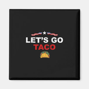 Let's Go Taco Funny Trump Always Chickens Out 1 Magnet