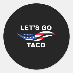 Let's Go Taco Funny Trump Always Chickens Out 24 Classic Round Sticker
